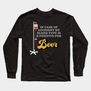 Beer, In Case Of Accident My Blood Type Is B Positive For Beer, Drinking, Brewing Beer, Beer Geek, Craft Beer, Long Sleeve T-Shirt